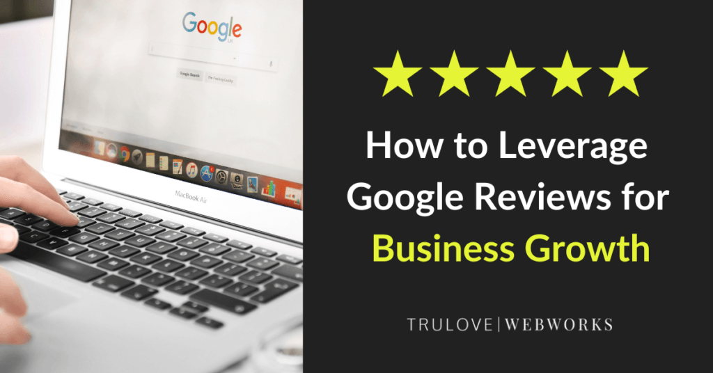How to Leverage Google Reviews for Business Growth